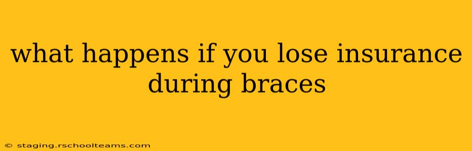 what happens if you lose insurance during braces