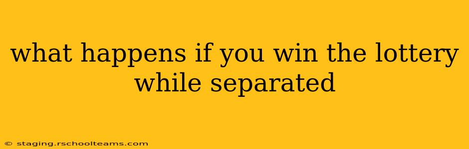 what happens if you win the lottery while separated