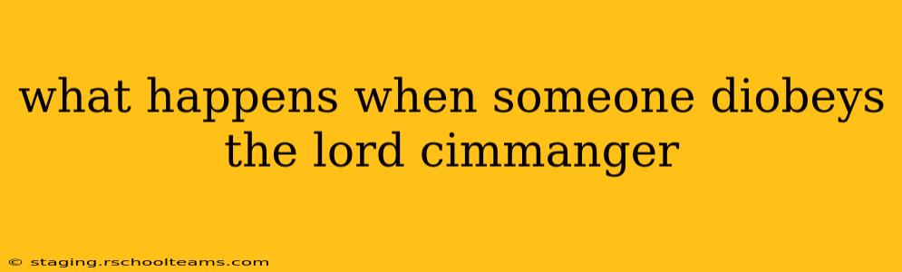 what happens when someone diobeys the lord cimmanger