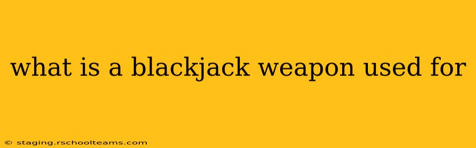 what is a blackjack weapon used for