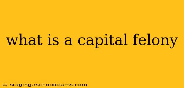what is a capital felony