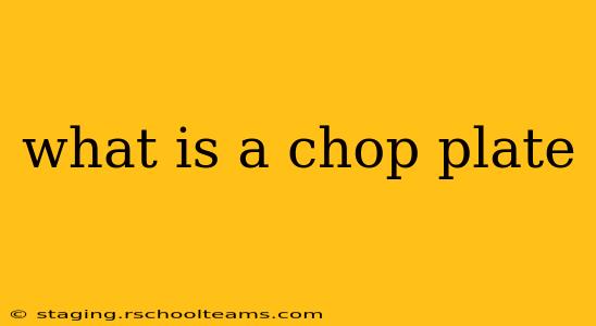 what is a chop plate
