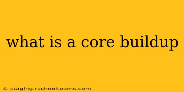 what is a core buildup