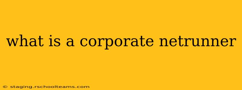 what is a corporate netrunner