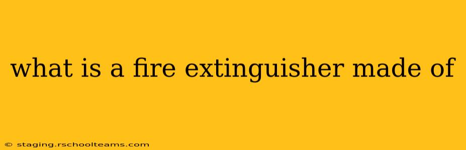 what is a fire extinguisher made of