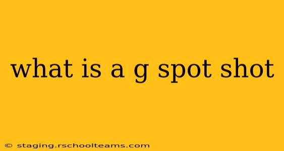 what is a g spot shot