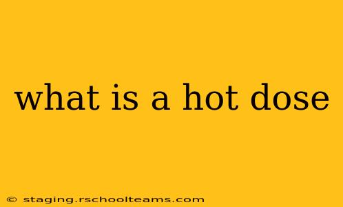 what is a hot dose