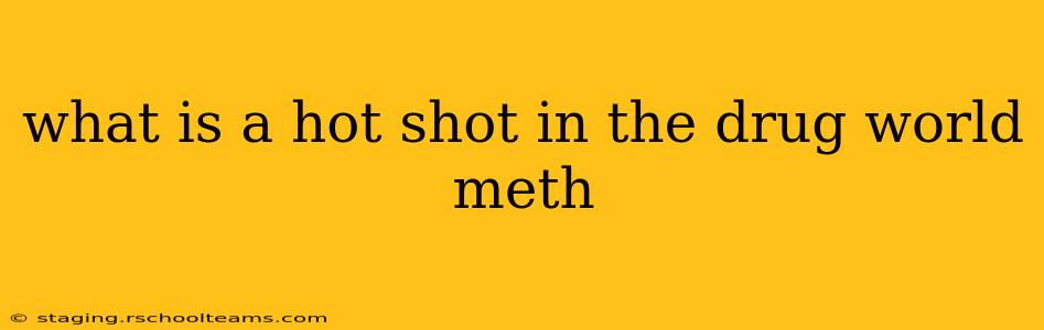 what is a hot shot in the drug world meth