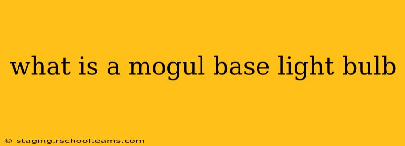 what is a mogul base light bulb
