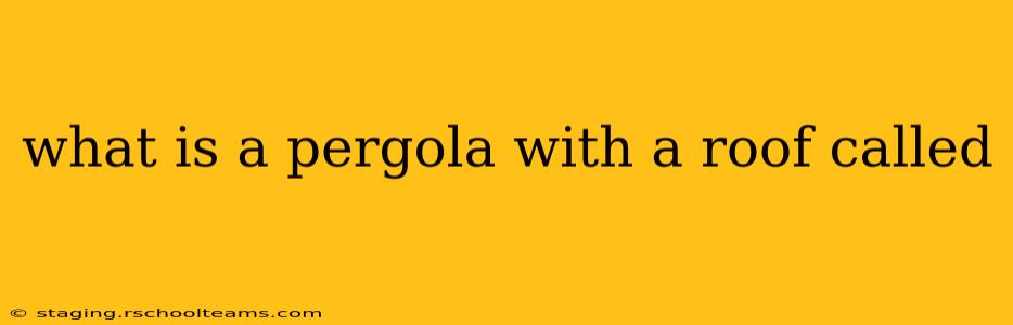what is a pergola with a roof called