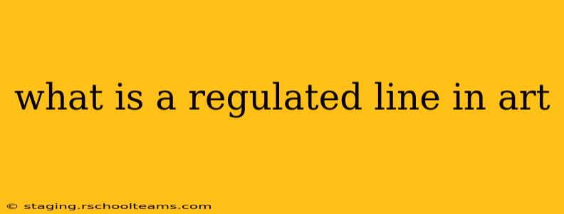 what is a regulated line in art
