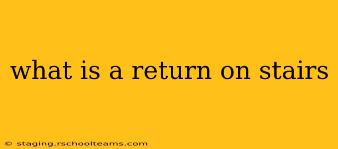 what is a return on stairs