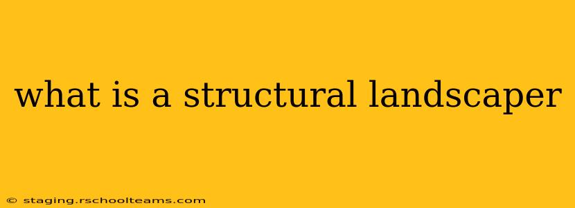 what is a structural landscaper