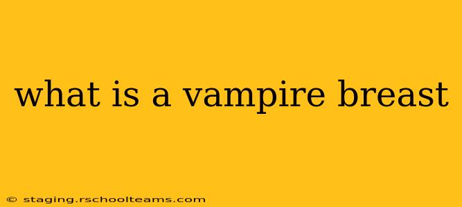 what is a vampire breast