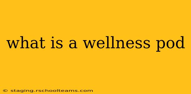 what is a wellness pod