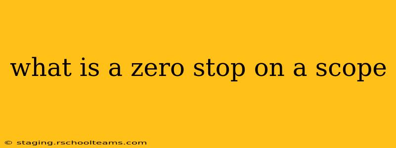 what is a zero stop on a scope
