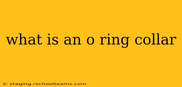 what is an o ring collar