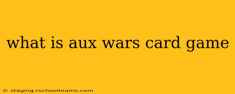 what is aux wars card game