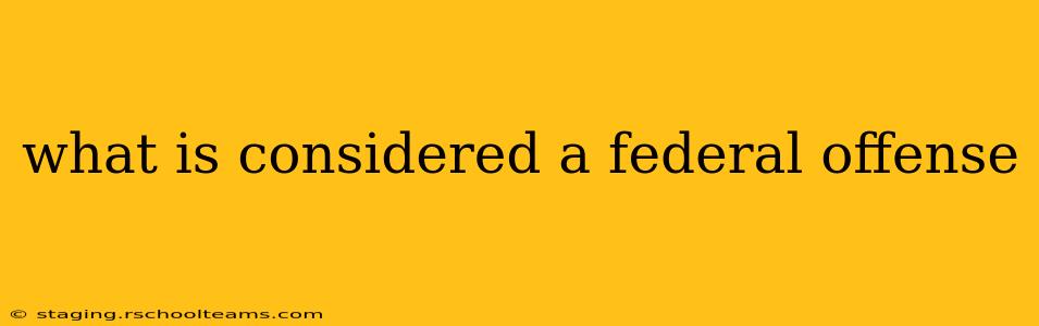 what is considered a federal offense