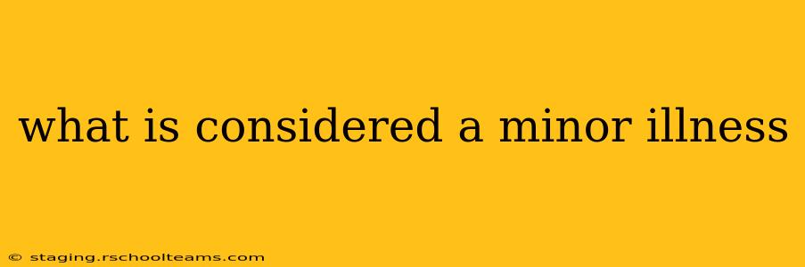 what is considered a minor illness
