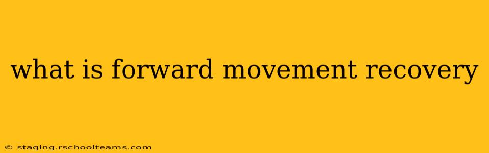 what is forward movement recovery