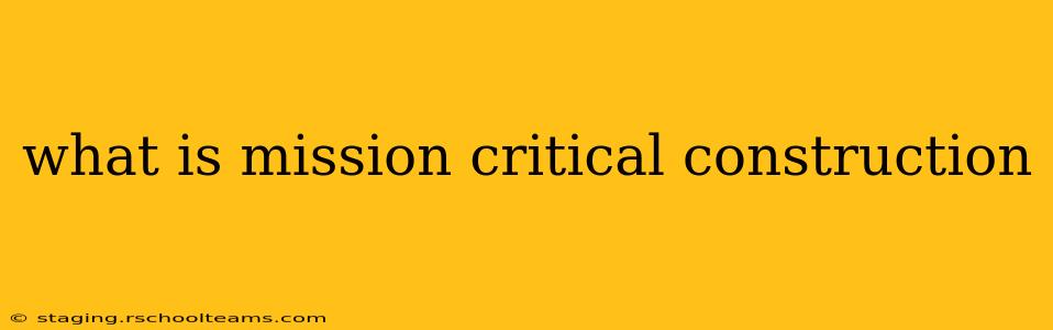 what is mission critical construction
