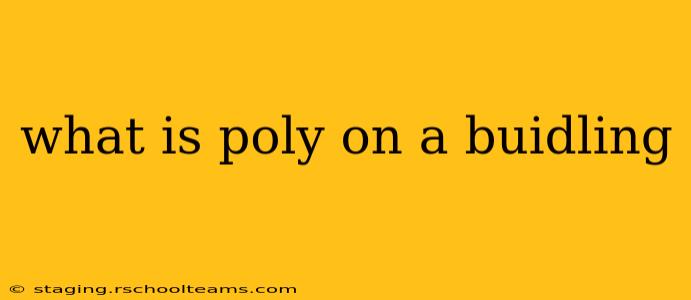 what is poly on a buidling