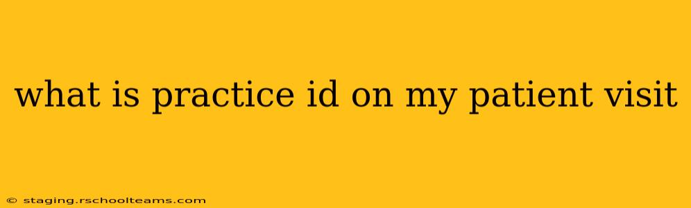 what is practice id on my patient visit