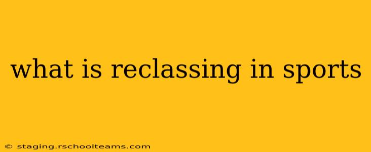 what is reclassing in sports