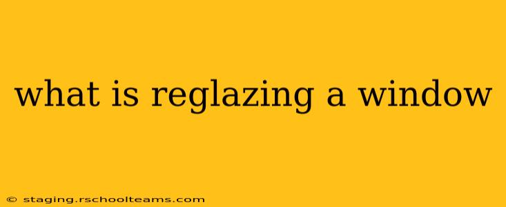 what is reglazing a window