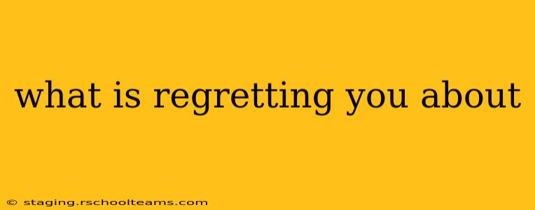 what is regretting you about