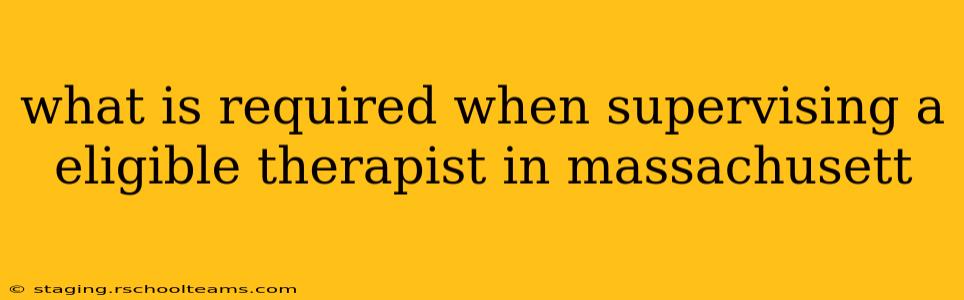what is required when supervising a eligible therapist in massachusett