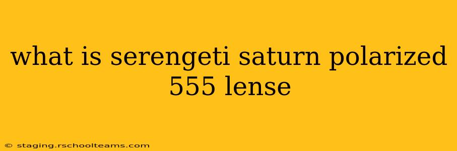 what is serengeti saturn polarized 555 lense