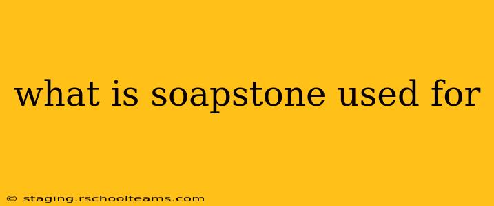 what is soapstone used for