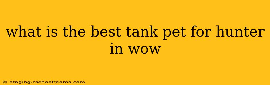 what is the best tank pet for hunter in wow