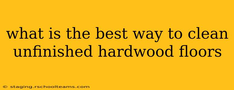 what is the best way to clean unfinished hardwood floors