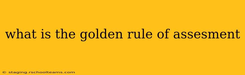 what is the golden rule of assesment