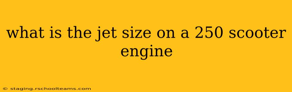 what is the jet size on a 250 scooter engine