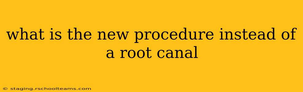 what is the new procedure instead of a root canal