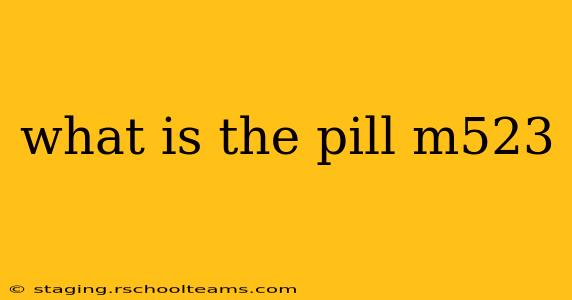 what is the pill m523