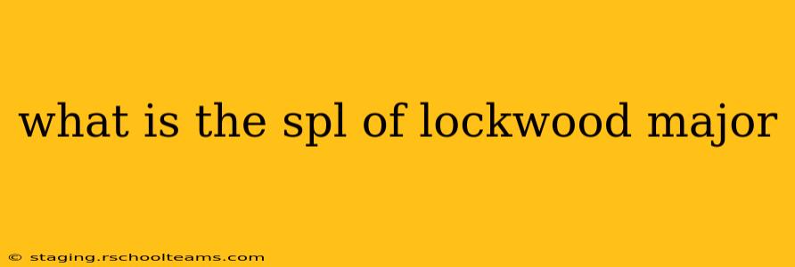 what is the spl of lockwood major