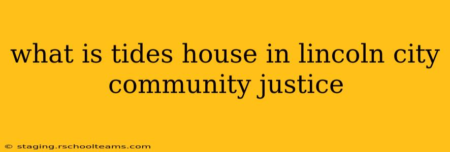 what is tides house in lincoln city community justice