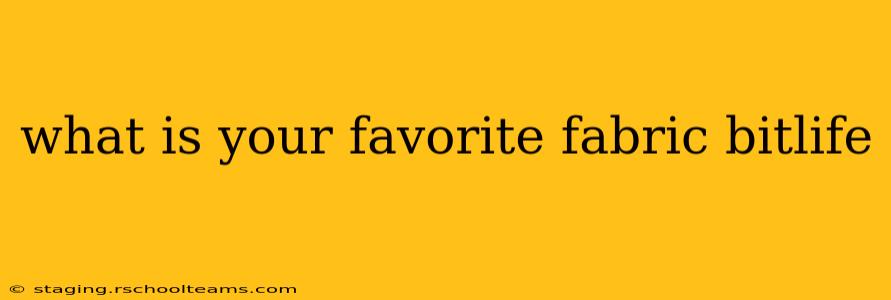 what is your favorite fabric bitlife
