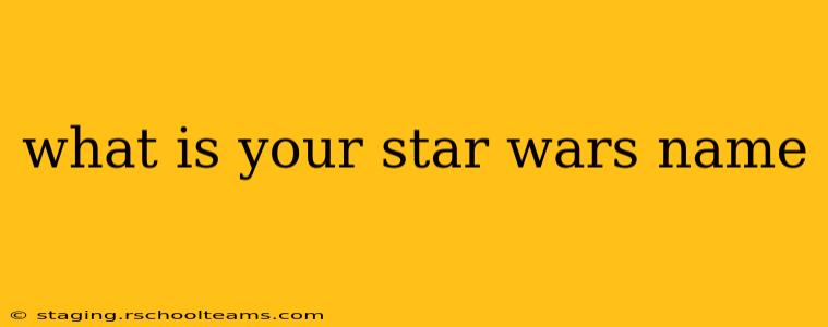 what is your star wars name