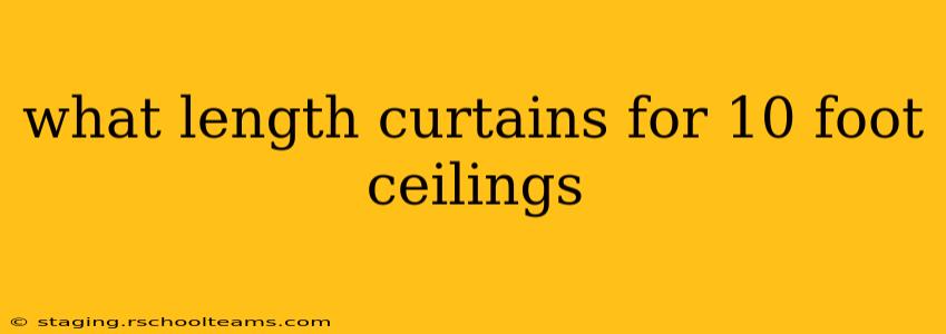 what length curtains for 10 foot ceilings