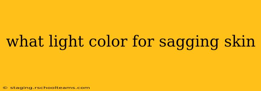 what light color for sagging skin