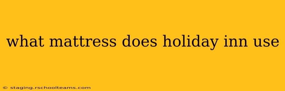 what mattress does holiday inn use
