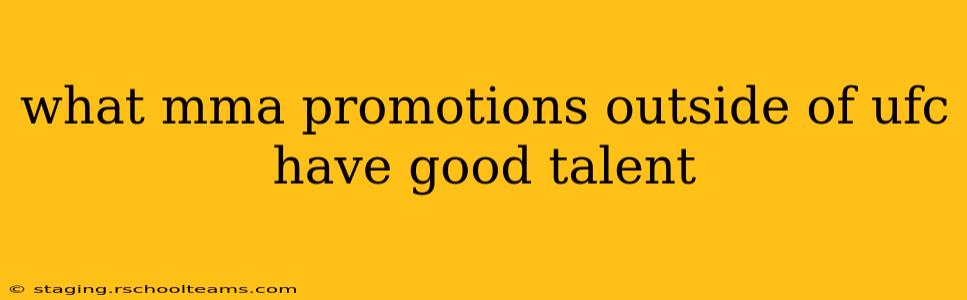 what mma promotions outside of ufc have good talent