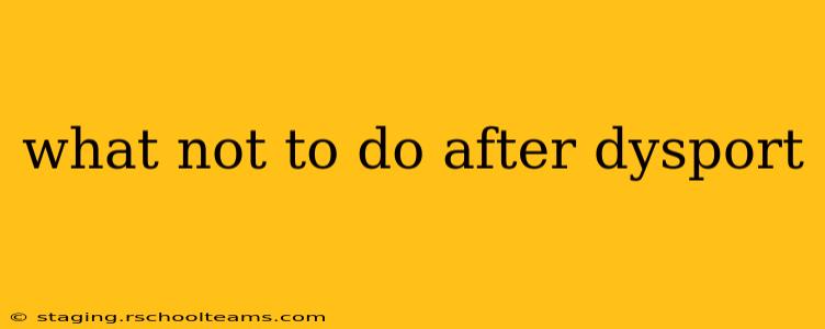 what not to do after dysport