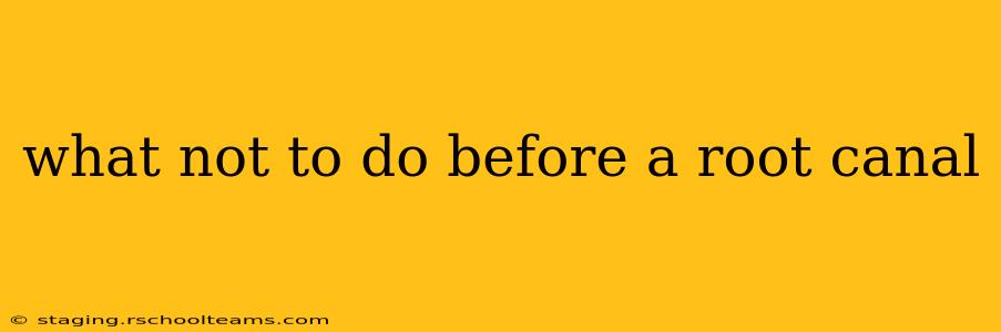 what not to do before a root canal